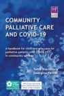 Community Palliative Care and COVID-19 : A handbook for clinicians who care for palliative patients with COVID-19 in community settings - eBook