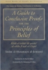A Guide to Conclusive Proofs for the Principles of Belief : Kitab Al-Irshad Ila Qawati Al-Adilla Fi Usul Ati Tiqad - Book