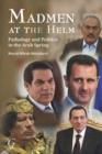 Madmen at the Helm : Pathology and Politics in the Arab Spring - Book