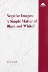 Negative Images: A Simple Matter of Black and White? : An Examination of 'Race' and the Juvenile Justice System - Book