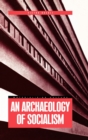 An Archaeology of Socialism - Book