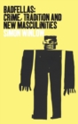 Badfellas : Crime, Tradition and New Masculinities - Book