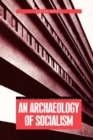 An Archaeology of Socialism - Book