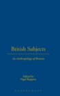 British Subjects : An Anthropology of Britain - Book