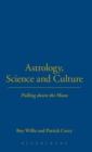 Astrology, Science and Culture : Pulling down the Moon - Book