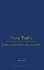 Home Truths : Gender, Domestic Objects and Everyday Life - Book