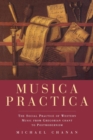 Musica Practica : The Social Practice of Western Music from Gregorian Chant to Postmodernism - Book