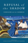Refusal of the Shadow : Surrealism and the Caribbean - Book
