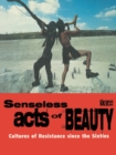 Senseless Acts of Beauty : Cultures of Resistance since the Sixties - Book
