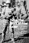 Twice the Work of Free Labor : The Political Economy of Convict Labor in the New South - Book