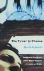 The Power to Choose : Bangladeshi Women and Labour Market Decisions in London and Dhaka - Book