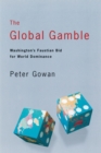 The Global Gamble : Washington’s Faustian Bid for World Dominance - Book