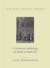 The Body in the Library : A Literary Anthology of Modern Medicine - Book