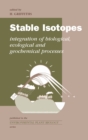 Stable Isotopes : The Integration of Biological, Ecological and Geochemical Processes - Book