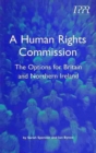 A Human Rights Commission : The Options for Britain and Northern Ireland - Book