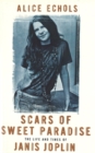 Scars Of Sweet Paradise : The Life and Times of Janis Joplin - Book
