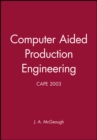 Computer Aided Production Engineering : CAPE 2003 - Book