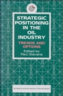 Strategic Positioning in the Oil Industry : Trends and Options - Book