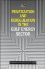 Privatization and Deregulation in the Gulf Energy Sector - Book