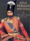 Royal Persian Paintings : Qajar Epoch, 1785-1925 - Book