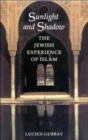 Sunlight and Shadow : The Jewish Experience of Islam - Book