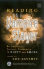 Reading the "Vampire Slayer" : The New, Updated, Unofficial Guide to 'Buffy' and 'Angel' - Book