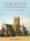 Worcester Cathedral : An Architectural History - Book
