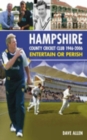 Hampshire County Cricket Club 1946 - 2006 : Entertain or Perish - Book