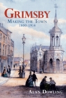 Grimsby : Making the Town 1800-1914 - Book