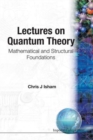 Lectures On Quantum Theory: Mathematical And Structural Foundations - Book