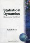 Statistical Dynamics: Matter Out Of Equilibrium - Book