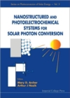 Nanostructured And Photoelectrochemical Systems For Solar Photon Conversion - Book