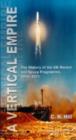 Vertical Empire, A: The History Of The Uk Rocket And Space Programme, 1950-1971 - Book