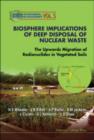 Biosphere Implications Of Deep Disposal Of Nuclear Waste: The Upwards Migration Of Radionuclides In Vegetated Soils - Book