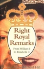 Right Royal Remarks : From William I to Elizabeth II - Book