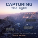 Capturing the Light : An Inspirational and Instructional Guide to Landscape Photography - Book