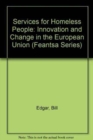 Services for homeless people : Innovation and change in the European Union - Book