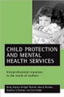 Child protection and mental health services : Interprofessional responses to the needs of mothers - Book
