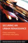 Securing an urban renaissance : Crime, community, and British urban policy - Book