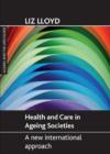 Health and Care in Ageing Societies : A New International Approach - Book