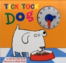 Tick Tock Dog : A Tell the Time Book with a Special Movable Clock! - Book