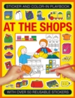 Sticker and Colour-in Playbook: At the Shops : With Over 50 Reusable Stickers - Book