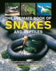 Snakes and Reptiles, Ultimate Book of : Discover the amazing world of snakes, crocodiles, lizards and turtles, with over 700 photographs - Book