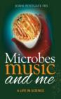 Microbes, Music and Me : A Life in Science - Book