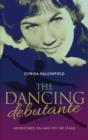The Dancing Debutante : The Adventures of a Society Beauty on and off the Stage - Book
