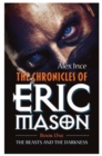 The Chronicles of Eric Mason : The Beasts and the Darkness Book One - Book