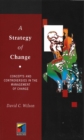 A Strategy of Change : Concepts and Controversies in the Management of Change - Book