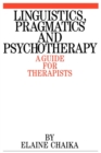 Linguistics, Pragmatics and Psychotherapy : A Guide for Therapists - Book