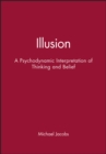 Illusion : A Psychodynamic Interpretation of Thinking and Belief - Book