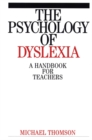 The Psychology of Dyslexia : A Handbook for Teachers - Book